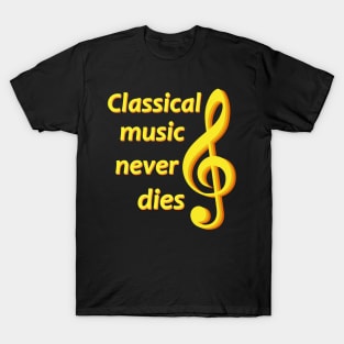Classical music never dies T-Shirt